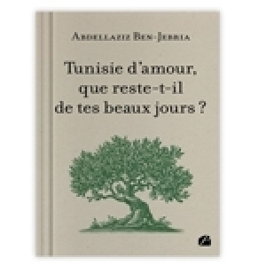 Un livre d’Abdellaziz Ben-Jebria : «Tunisie d’Amours, que reste-t-il de tes beaux jours»